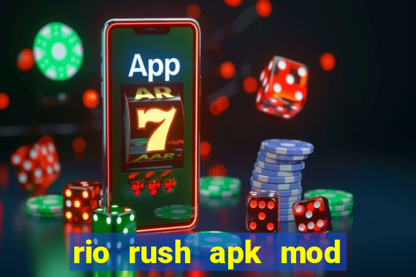 rio rush apk mod dinheiro infinito